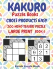 Kakuro Puzzle Books Cross Products Easy - 200 Mind Teasers Puzzle - Large Print - Book 6 : Logic Games For Adults - Brain Games Books For Adults - Mind Teaser Puzzles For Adults - Book