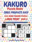 Kakuro Puzzle Books Cross Products Easy - 200 Mind Teasers Puzzle - Large Print - Book 8 : Logic Games For Adults - Brain Games Books For Adults - Mind Teaser Puzzles For Adults - Book