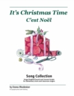 It's Christmas Time / C'est Noel : Christmas & Winter Songs for Elementary Choirs, Classroom Singers, and Solo Vocal Performers (English and French) - Book