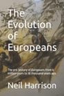The Evolution of Europeans : The pre-history of Europeans from 6 million years ago to 10 thousand years ago - Book