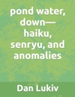 pond water, down-haiku, senryu, and anomalies - Book