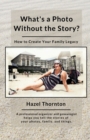 What's a Photo Without the Story? : How to Create Your Family Legacy - Book