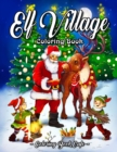 Elf Village Coloring Book : An Adult Coloring Book Featuring Adorable and Whimsical Elves Full of Holiday Fun and Christmas Cheer - Book