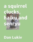 A squirrel clucks, haiku and senryu - Book