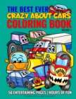 The Best Ever Coloring Book : Crazy About Cars - Volume 1: Enjoy coloring fantastic and awesome cars, cool trucks, monster trucks, construction and sports cars - Book