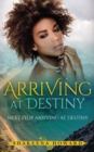 Arriving at Destiny : Next Stop Arriving At Destiny - Book