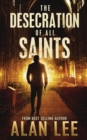 The Desecration of All Saints : A Stand-Alone Action Mystery - Book