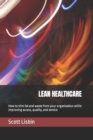Lean Healthcare : How to trim fat and waste from your organization while improving access, quality, and service - Book