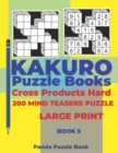 Kakuro Puzzle Book Hard Cross Product - 200 Mind Teasers Puzzle - Large Print - Book 5 : Logic Games For Adults - Brain Games Books For Adults - Mind Teaser Puzzles For Adults - Book