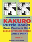 Kakuro Puzzle Book Hard Cross Product - 200 Mind Teasers Puzzle - Large Print - Book 8 : Logic Games For Adults - Brain Games Books For Adults - Mind Teaser Puzzles For Adults - Book