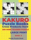 Kakuro Puzzle Book Hard Cross Product - 200 Mind Teasers Puzzle - Large Print - Book 9 : Logic Games For Adults - Brain Games Books For Adults - Mind Teaser Puzzles For Adults - Book
