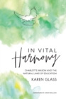 In Vital Harmony : Charlotte Mason and the Natural Laws of Education - Book