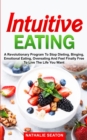 Intuitive Eating : a Revolutionary Program to Stop Dieting, Binging, Emotional Eating, Overeating and Feel Finally Free to Live the Life You Want - Book