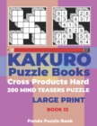 Kakuro Puzzle Book Hard Cross Product - 200 Mind Teasers Puzzle - Large Print - Book 13 : Logic Games For Adults - Brain Games Books For Adults - Mind Teaser Puzzles For Adults - Book