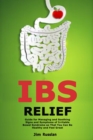IBS Relief : Guide for Managing and Soothing Signs and Symptoms of Irritable Bowel Syndrome so That You Can Be Healthy and Feel Great - Book