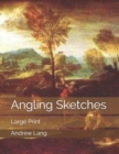 Angling Sketches : Large Print - Book