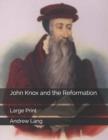 John Knox and the Reformation : Large Print - Book
