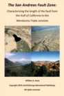 The San Andreas Fault Zone : Characterizing the length of the fault from the Gulf of California to the Mendocino Triple Junction - Book