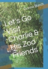 Let's Go Visit Charlie & His Zoo Friends : animals at the zoo - Book