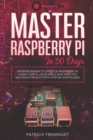 Master your Raspberry Pi in 30 days : A step-by-step guide for beginners on Raspberry Pi - Book