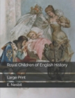 Royal Children of English History : Large Print - Book