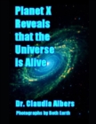 Planet X Reveals that the Universe is Alive - Book