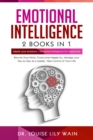 Emotional Intelligence : 2 Books in 1: Master Your Emotions + Emotional Intelligence for Leadership. Rewire Your Mind, Overcome Negativity, Manage your Day-to-Day as a Leader, Take Control of Your Lif - Book