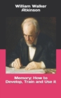 Memory : How to Develop, Train and Use it - Book