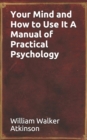 Your Mind and How to Use It A Manual of Practical Psychology - Book