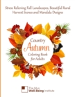 Country Autumn Coloring Book for Adults : Stress Relieving Fall Landscapes, Beautiful Rural Harvest Scenes and Mandala designs - Book