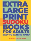 Extra Large Print Sudoku Books For Adults Easy to Extreme Hard : Sudoku In Very Large Print - Brain Games Book For Adults - Book