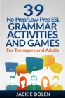 39 No-Prep/Low-Prep ESL Grammar Activities and Games : For Teenagers and Adults - Book