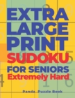 Extra Large Print SUDOKU For Seniors Extremely Hard : Sudoku In Very Large Print - Brain Games Book For Adults - Book