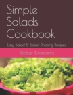 Simple Salads Cookbook : Easy Salad & Salad Dressing Recipes - Book