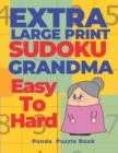 Extra Large Print Sudoku Grandma Easy To Hard : Sudoku In Very Large Print - Brain Games Book For Adults - Book
