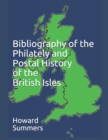 Bibliography of the Philately and Postal History of the British Isles - Book