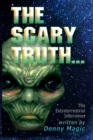 The Scary Truth : The Alien Interviews - Book