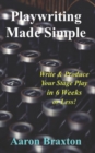 Playwriting Made Simple : Write & Produce Your Play In 6 Weeks or Less! - Book