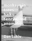 monkeys in trees-haiku, senryu, and anomalies - Book