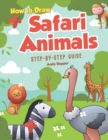 How to Draw Safari Animals Step-by-Step Guide : Best Safari Animal Drawing Book for You and Your Kids - Book