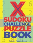 X Sudoku Challenge Puzzle Book : 200 Mind Teaser Puzzles Sudoku X - Brain Games Book For Adults - Book