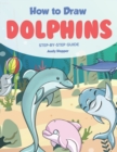 How to Draw Dolphins Step by-Step Guide : Best Dolphin Drawing Book for You and Your Kids - Book