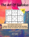 The Art Of Sudokus #2 : Solve Advanced Sudoku Puzzles To Improve Your Cognitive Brain Functions And Memory (Large Print, Suitable For Teenagers, Adults And Seniors) - Book
