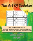 The Art Of Sudokus #3 : Solve Advanced Sudoku Puzzles To Improve Your Cognitive Brain Functions And Memory (Large Print, Suitable For Teenagers, Adults And Seniors) - Book