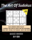The Art Of Sudokus #6 : Solve Advanced Sudoku Puzzles To Improve Your Cognitive Brain Functions And Memory (Large Print, Suitable For Teenagers, Adults And Seniors) - Book