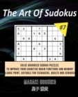 The Art Of Sudokus #7 : Solve Advanced Sudoku Puzzles To Improve Your Cognitive Brain Functions And Memory (Large Print, Suitable For Teenagers, Adults And Seniors) - Book