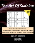 The Art Of Sudokus #8 : Solve Advanced Sudoku Puzzles To Improve Your Cognitive Brain Functions And Memory (Large Print, Suitable For Teenagers, Adults And Seniors) - Book