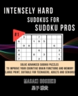 Intensely Hard Sudokus for Sudoku Pros #1 : Solve Advanced Sudoku Puzzles To Improve Your Cognitive Brain Functions And Memory (Large Print, Suitable For Teenagers, Adults And Seniors) - Book