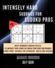 Intensely Hard Sudokus for Sudoku Pros #8 : Solve Advanced Sudoku Puzzles To Improve Your Cognitive Brain Functions And Memory (Large Print, Suitable For Teenagers, Adults And Seniors) - Book