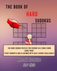 The Book Of Hard Sudokus #1 : 100 Hard Sudoku Puzzles For Seniors In A Single Book--Large Print (Fight Dementia And Alzheimer With Daily Sudoku Challenges) - Book